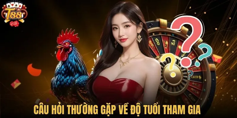 Câu hỏi thường gặp về độ tuổi tham gia