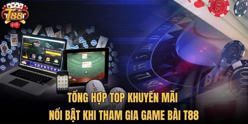 Tổng hợp top khuyến mãi nổi bật khi tham gia game bài T88