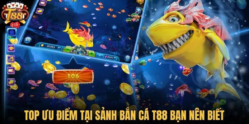 Top ưu điểm tại sảnh bắn cá T88 bạn nên biết
